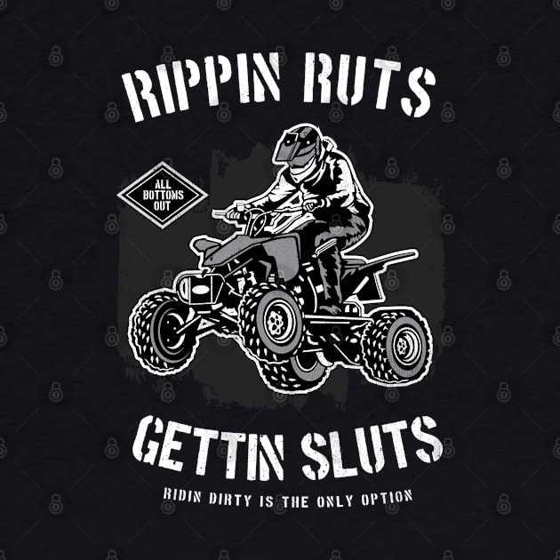 Rippin' Ruts Getting Sluts Riding Dirty Is The Only Option by The 1776 Collection 